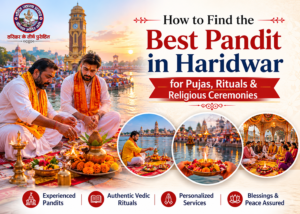 How to Find the Best Pandit in Haridwar for Pujas, Rituals, and Religious Ceremonies